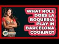 What Role Does La Boqueria Play In Barcelona Cooking? - Iberian Wonders