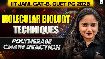 Molecular Biology Techniques | Polymerase Chain Reaction (PCR) 🧬 | IIT JAM, GAT-B, CUET PG 2026
