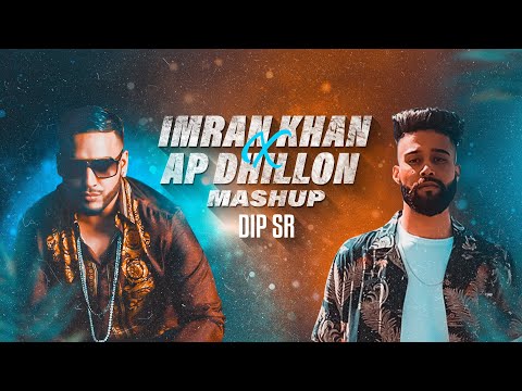 Imran Khan X AP Dhillon Mashup - Dip SR | Best Of Imran Khan AP Dhillon Songs
