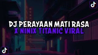 DJ PERAYAAN MATI RASA X NINIX TITANIC FULL SONG MAMAN FVNDY JEDAG JEDUG VIRAL TIKTOK