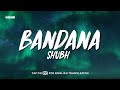 Bandana  shubh lyricsenglish meaning