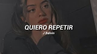 Quiero repetir - J Balvin | Rolitas y Estados