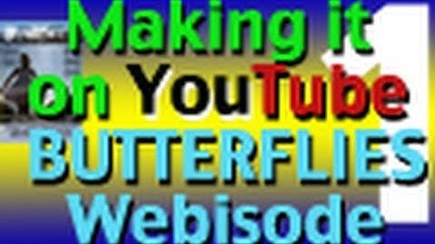 Making it on YouTube - Butterflies Episode 1