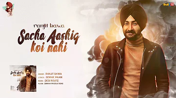Ranjit Bawa | Sacha Aashiq Koi Nhi | Desi Routz | Dhiman Productions | Latest Punjabi Song 2017