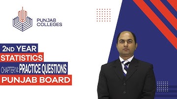 PGC Lectures-Inter Part II-Punjab Board - Statistics - Chapter 14 - Practice Questions