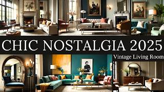 Chic Nostalgia 2025: Modern Vintage Living Room Ideas for Timeless Style