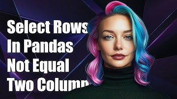 How to Select Rows in Pandas Where Two Columns Are Not Equal