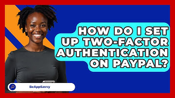 How Do I Set Up Two-factor Authentication On PayPal? - Be App Savvy