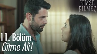 Gitme Ali - Kimse Bilmez 11. Bölüm