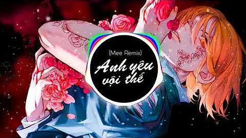 Anh Yêu Vội Thế (Mee Remix) | Nhạc Tiktok Hot 2022 | Video Lyrics By Chillin'