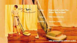 Video thumbnail of "Wild Strawberries - Everybody Loves You When You're Dead [Official Audio]"