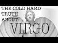 Virgo the cold hard truth