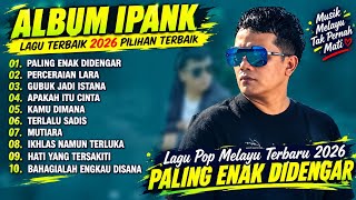 Album Ipank Terbaik 2026 Lagu Pop Melayu Pilihan untuk Menemani Waktu Santai