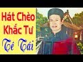 Những Tuyệt Phẩm Hát Chèo Của NSƯT Khắc Tư Hay Tê Tái Lòng Người