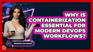 Why Is Containerization Essential For Modern DevOps Workflows? - Emerging Tech Insider