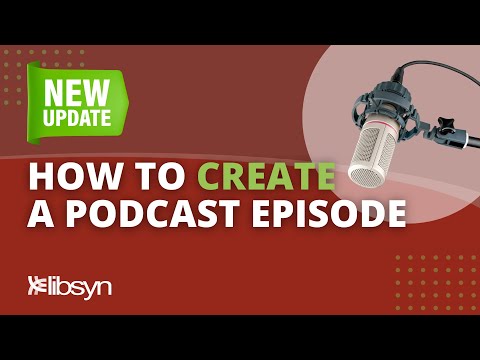 *UPDATED* Creating a New Podcast Episode in Libsyn - Your Content Comes To Life!