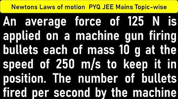 An average force of 125 N is applied on a machine gun firing bullets each of mass 10 g at the speed