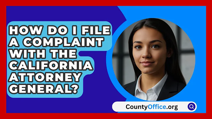 How Do I File A Complaint With The California Attorney General? - CountyOffice.org