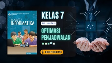 INFORMATIKA KELAS 7 - BAB 2 - BAGIAN 3 - OPTIMASI PENJADWALAN