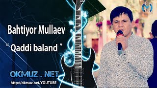 Bahtiyor Mullaev  - Qaddi baland | Бахтиёр Муллаев - Кадди баланд