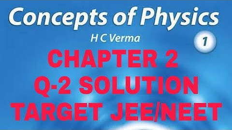 H.C. VERMA SOLUTION II CHAPTER 2 (Q 2) II PHYSICS AND MATHEMATICS II CLASS 11th II