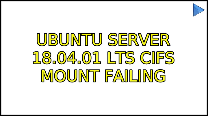 Ubuntu: Ubuntu Server 18.04.01 LTS CIFS Mount failing (2 Solutions!!)