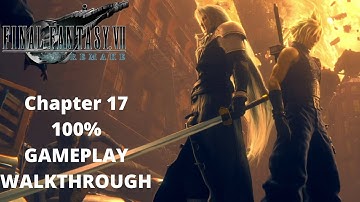 FINAL FANTASY 7 REMAKE - Chapter 17 - Gameplay Walkthrough - 100% All Completion