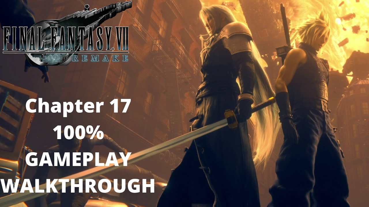 FINAL FANTASY 7 REMAKE - Chapter 17 - Gameplay Walkthrough - 100% All Completion