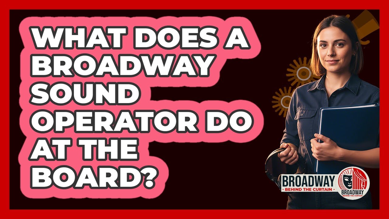What Does a Broadway Sound Operator Do at the Board?