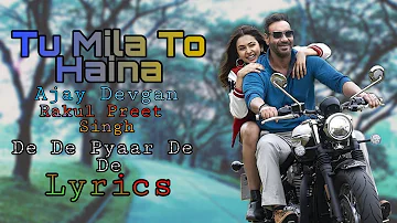 Tu Mila To Haina. Song Lyrics | Arijit Singh | Ajay Devgan, Rakul P S | Kunaal Varmaa | Amaal Mallik