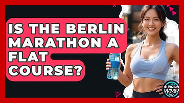 Is The Berlin Marathon A Flat Course? - Running Beyond Limits
