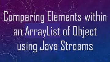 Comparing Elements within an ArrayList of Object using Java Streams