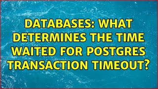 Databases: What determines the time waited for Postgres Transaction Timeout?