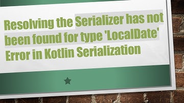 Resolving the Serializer has not been found for type 
