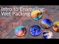 Intro to Enameling - Wet Packing