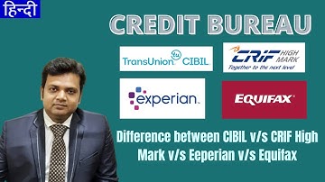 Credit Bureau I CIBIL | Equifax | Experian | CRIF Highmark | Difference between CIBIL V/S  Equifax