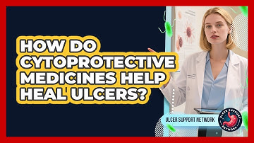 How Do Cytoprotective Medicines Help Heal Ulcers? - Ulcer Support Network
