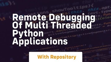 Remote debugging of multi threaded Python Applications