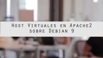 Configuración de Host virtuales en Apache2 sobre Debian9