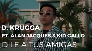D. Krugga, Kid Gallo & Alan Jacques - Dile A Tus Amigas (Video Oficial)