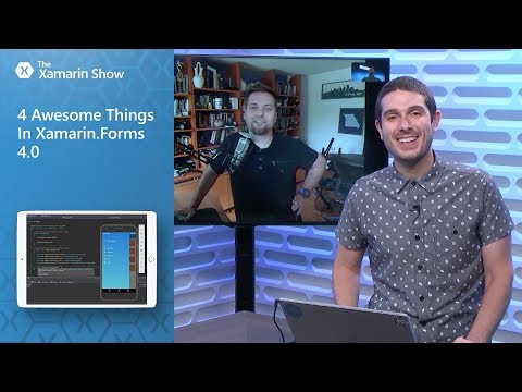 4 Awesome Things In Xamarin.Forms 4.0 | The Xamarin Show