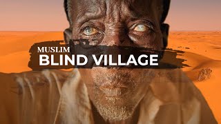 Shocking Story of a Blind Muslim Village in the Sahara