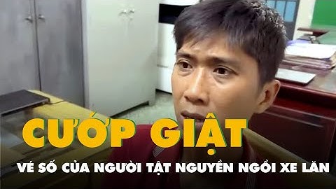 Bắt nghi can cướp giật tài sản của người bán vé số tật nguyền ngồi xe lăn