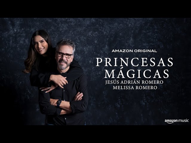 Jesús Adrián Romero, Melissa Romero - Princesas Mágicas (Amazon Original) |  Amazon Music - YouTube
