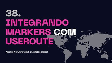 38. Integrando Markers com UseRoute - Aprenda NextJS, GraphQL na prática!