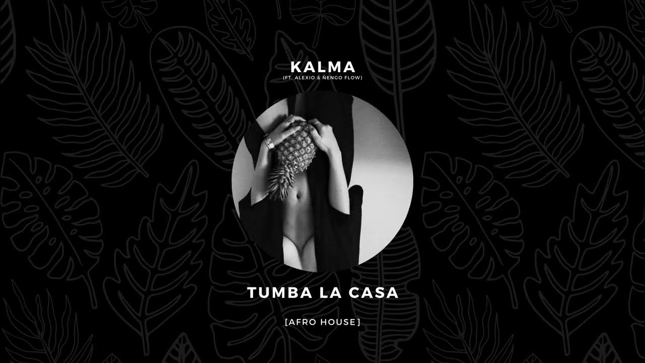KALMA Tumba La Casa (ft. Alexio & Ñengo Flow) [Afro House Remix