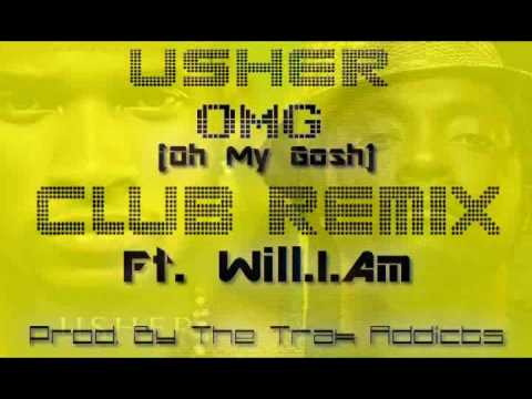 Usher   OMG Oh My Gosh  Electro Club REMIX    Ft WillIAm Prod By The Trak Addicts