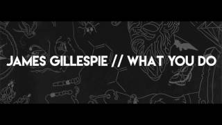 James Gillespie - What You Do