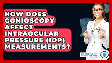 How Does Gonioscopy Affect Intraocular Pressure (IOP) Measurements? - Optometry Knowledge Base