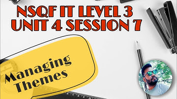 NSQF IT LEVEL 3 UNIT 4 SESSION 7 || Managing Themes